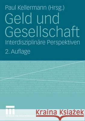 Geld Und Gesellschaft: Interdisziplinäre Perspektiven Kellermann, Paul 9783531344867 Vs Verlag Fur Sozialwissenschaften