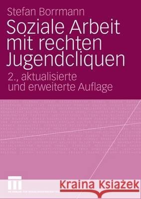 Soziale Arbeit Mit Rechten Jugendcliquen: Grundlagen Zur Konzeptentwicklung Borrmann, Stefan 9783531348230