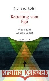 Befreiung vom Ego : Wege zum wahren Selbst Rohr, Richard   9783532623824 Claudius