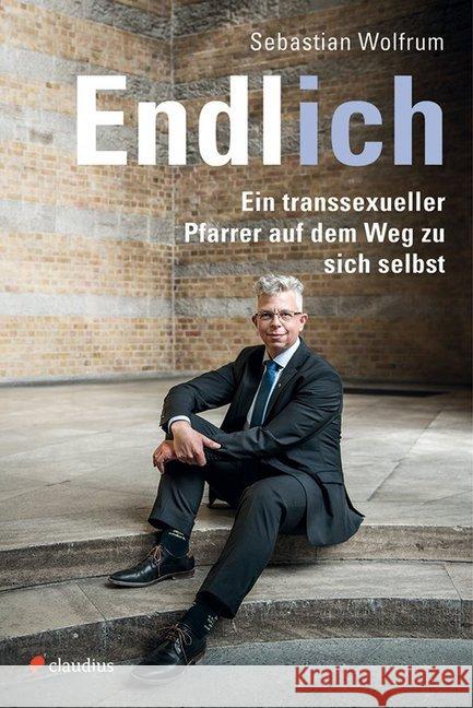 Endlich ich : Ein transsexueller Pfarrer auf dem Weg zu sich selbst Wolfrum, Sebastian 9783532628331