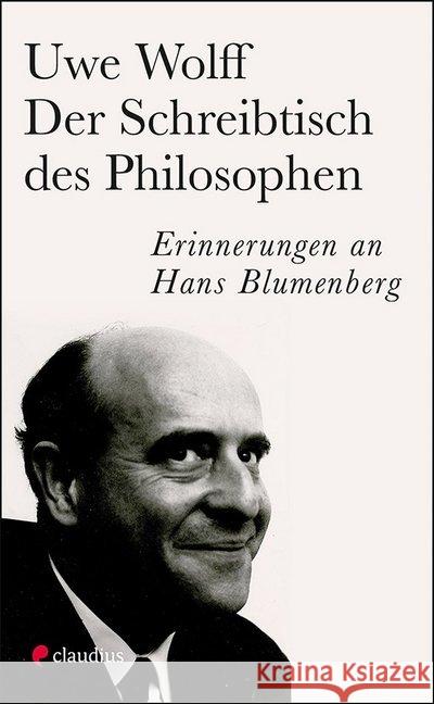 Der Schreibtisch des Philosophen : Erinnerungen an Hans Blumenberg Wolff, Uwe 9783532628508 Claudius