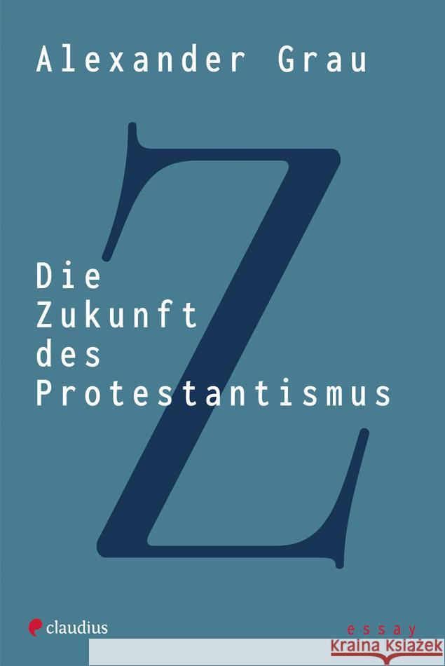 Die Zukunft des Protestantismus Grau, Alexander 9783532628911