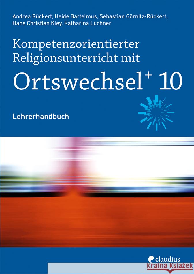 Kompetenzorientierter Religionsunterricht mit Ortswechsel PLUS 10, m. 1 Buch, m. 1 Beilage Rückert, Andrea, Bartelmus, Heide, Kley, Hans Christian 9783532704950 Claudius