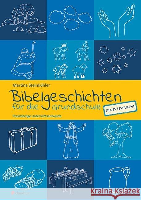 Bibelgeschichten für die Grundschule - Neues Testament : Praxisfertige Unterrichtsentwürfe Steinkühler, Martina 9783532711866 Claudius