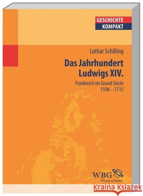 Das Jahrhundert Ludwigs XIV. : Frankreich im Grand Siècle 1598-1715 Schilling, Lothar    9783534174287