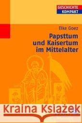 Papsttum und Kaisertum im Mittelalter Goez, Elke   9783534196944 Wissenschaftliche Buchgesellschaft