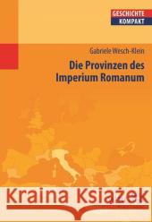 Die Provinzen des Imperium Romanum : Geschichte, Herrschaft, Verwaltung Wesch-Klein, Gabriele 9783534264384