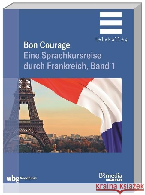 Bon Courage : Eine Sprachkursreise durch Frankreich, Band 1 Marsaud, Catherine; Gottschalk, Hannelore 9783534271924 WBG Academic