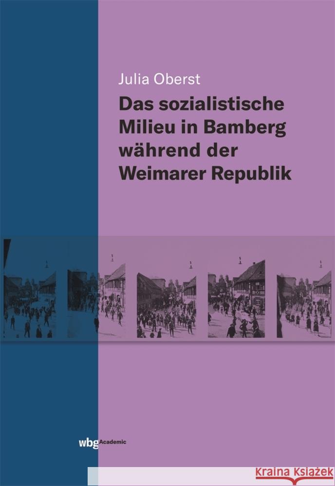 Das sozialistische Milieu in Bamberg während der Weimarer Republik Oberst, Julia 9783534273140 WBG Academic