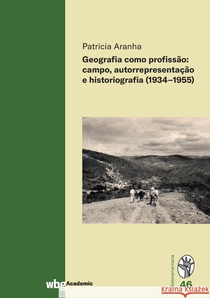 Geografia como profissão: campo, autorrepresentação e historiografia (1934-1955) Aranha, Patricia 9783534274468 WBG Academic