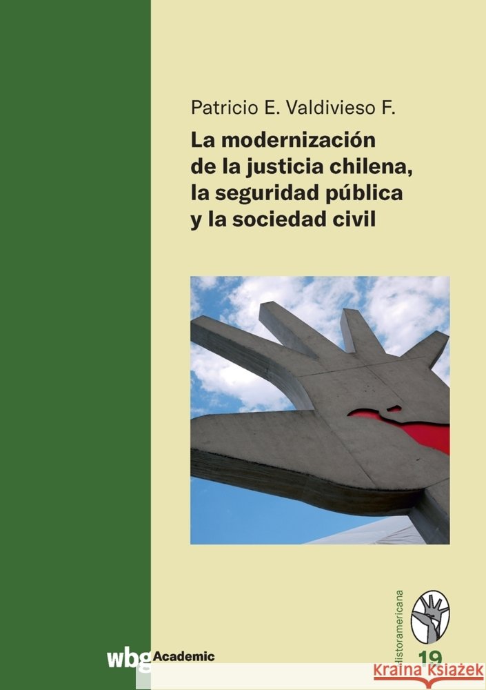 La modernización de la justicia Chilena la seguridad pûblica y la sociedad civil Valdivieso F., Patricio E. 9783534274857 WBG Academic
