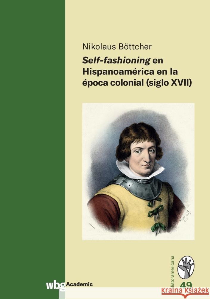 Self-fashioning en Hispanoamérica en la época colonial (siglo XVII) Böttcher, Nikolaus 9783534300020 WBG Academic