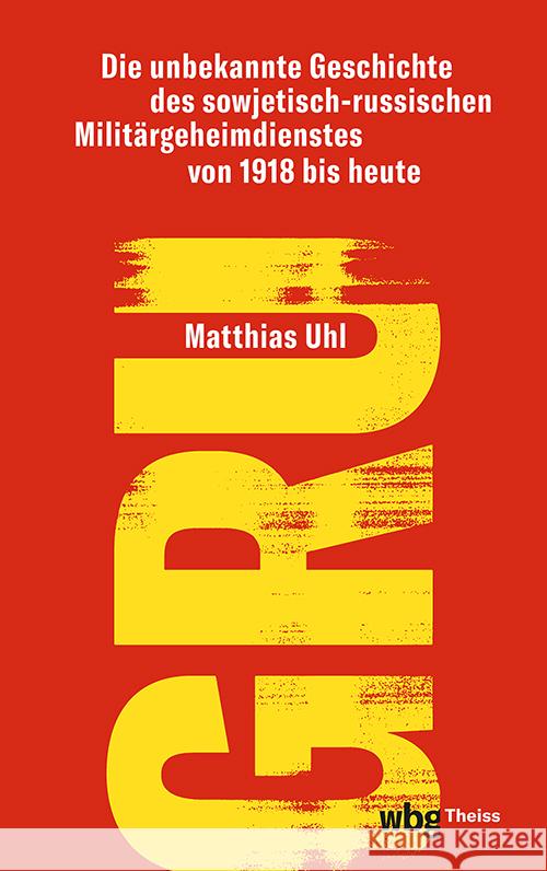 Gru: Die Unbekannte Geschichte Des Sowjetisch-Russischen Militargeheimdienstes Von 1918 Bis Heute Matthias Uhl 9783534610129 Theiss in Der Verlag Herder Gmbh