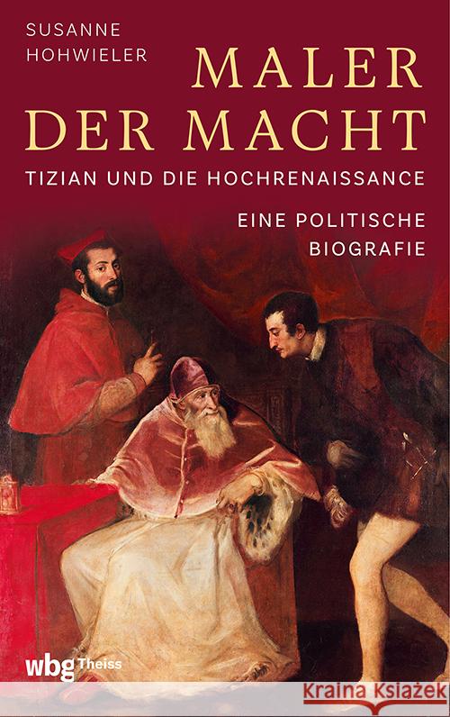 Maler Der Macht: Tizian Und Die Hochrenaissance. Eine Politische Biografie Susanne Hohwieler 9783534610235 Theiss in Herder