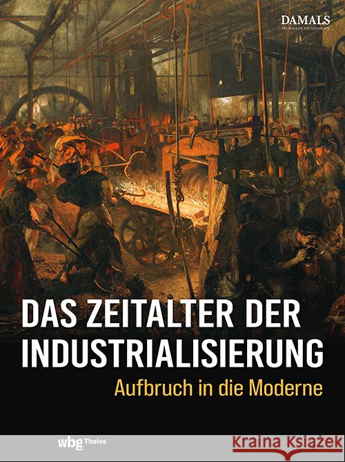 Das Zeitalter Der Industrialisierung: Aufbruch in Die Moderne Theiss in Der Verlag Herder Gmbh 9783534610280 Theiss in Der Verlag Herder Gmbh