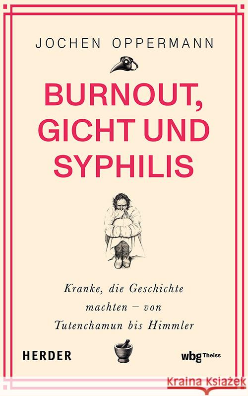 Burnout, Gicht Und Syphilis: Kranke, Die Geschichte Machten - Von Tutenchamun Bis Himmler Jochen Oppermann 9783534610785