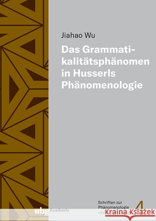 Das Grammatikalitätsphänomen in Husserls Phänomenologie Wu, Jiahao 9783534640966