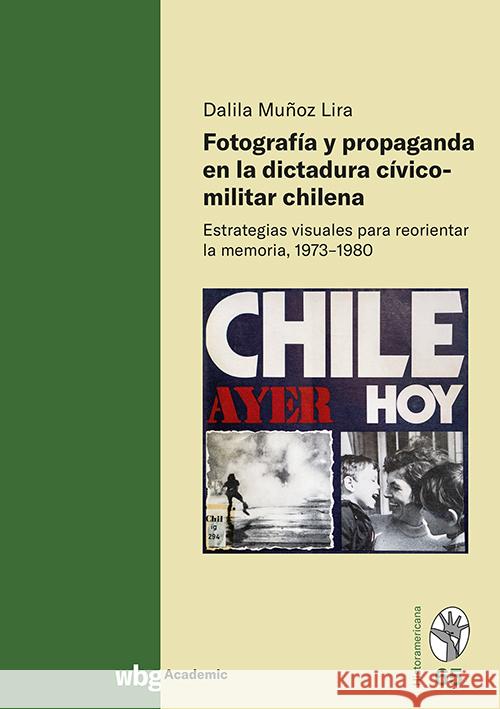 Fotografía y propaganda en la dictadura cívico-militar chilena Muñoz Lira, Dalila 9783534642489 WBG Academic