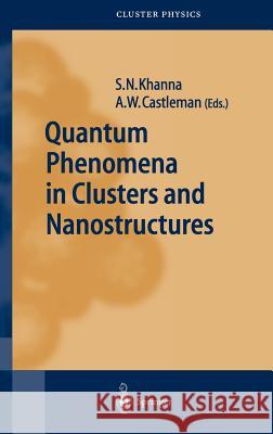 Quantum Phenomena in Clusters and Nanostructures S. N. Khanna Jacob W. Benesty A. W. Castleman 9783540000150 Springer