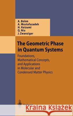 The Geometric Phase in Quantum Systems: Foundations, Mathematical Concepts, and Applications in Molecular and Condensed Matter Physics Bohm, Arno 9783540000310 Springer