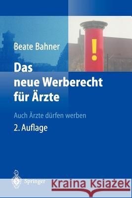 Das neue Werberecht für Ärzte: Auch Ärzte dürfen werben Beate Bahner 9783540000365 Springer-Verlag Berlin and Heidelberg GmbH & 