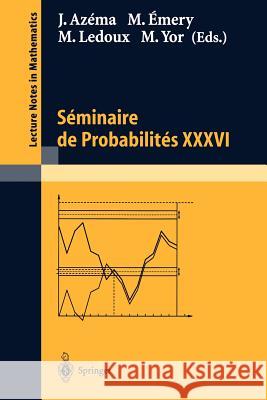 Séminaire de Probabilités XXXVI J. Azema M. Emery M. LeDoux 9783540000723 Springer