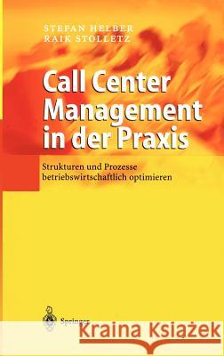 Call Center Management in Der Praxis: Strukturen Und Prozesse Betriebswirtschaftlich Optimieren Helber, Stefan 9783540001003 Springer