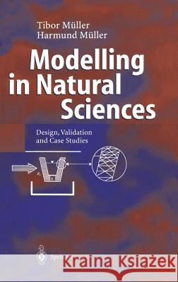 Modelling in Natural Sciences: Design, Validation and Case Studies Müller, Tibor 9783540001539