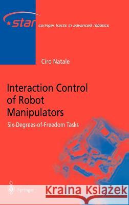 Interaction Control of Robot Manipulators: Six degrees-of-freedom tasks Ciro Natale 9783540001591