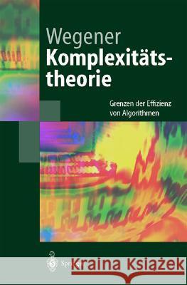 Komplexitätstheorie: Grenzen Der Effizienz Von Algorithmen Wegener, Ingo 9783540001614 Springer, Berlin