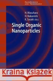 Single Organic Nanoparticles H. Masuhara H. Nakanishi K. Sasaki 9783540001874 Springer