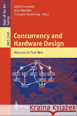 Concurrency and Hardware Design: Advances in Petri Nets Cortadella, Jordi 9783540001997 Springer
