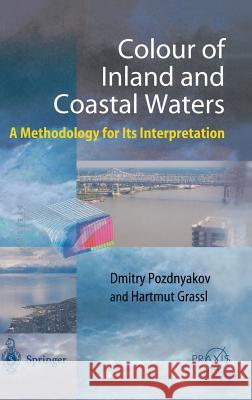 Color of Inland and Coastal Waters: A Methodology for Its Interpretation Pozdnyakov, Dmitry 9783540002000 Springer