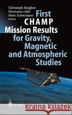 First Champ Mission Results for Gravity, Magnetic and Atmospheric Studies Reigber, Christoph 9783540002062 Springer
