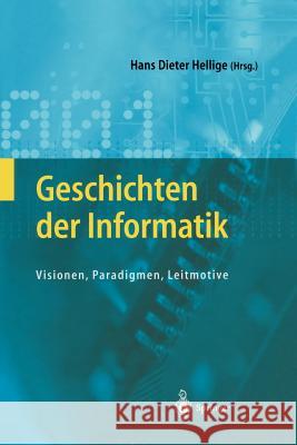 Geschichten Der Informatik: Visionen, Paradigmen, Leitmotive Hellige, Hans Dieter 9783540002178 SOS FREE STOCK