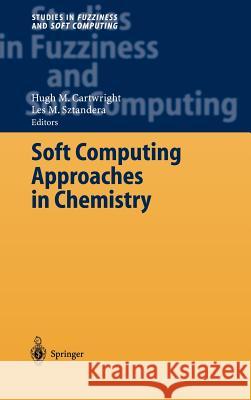 Soft Computing Approaches in Chemistry H. M. Cartwright L. M. Sztandera Hugh M. Cartwright 9783540002451 Springer