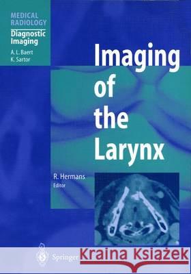 Imaging of the Larynx Albert L. Baert, Robert Hermans 9783540002499