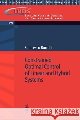 Constrained Optimal Control of Linear and Hybrid Systems Francesco Borelli Franceso Borrelli 9783540002574 Springer