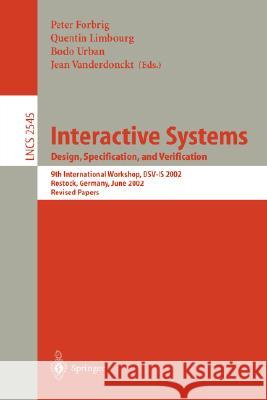 Interactive Systems: Design, Specification, and Verification: 9th International Workshop, Dsv-Is 2002, Rostock Germany, June 12-14, 2002 Urban, Bodo 9783540002666 Springer