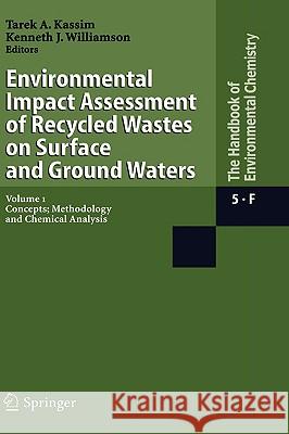 Environmental Impact Assessment of Recycled Wastes on Surface and Ground Waters: Concepts; Methodology and Chemical Analysis Kassim, Tarek A. 9783540002680 Springer