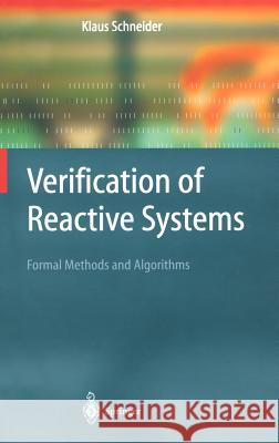 Verification of Reactive Systems: Formal Methods and Algorithms Schneider, Klaus 9783540002963 Springer