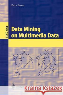 Data Mining on Multimedia Data Petra Perner P. Perner 9783540003175 Springer