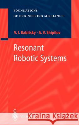 Resonant Robotic Systems Philippa H. Francis-West V. I. Babitskii A. Shipilov 9783540003342 Springer