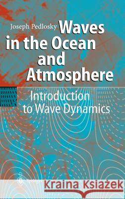 Waves in the Ocean and Atmosphere: Introduction to Wave Dynamics Pedlosky, Joseph 9783540003403 Springer