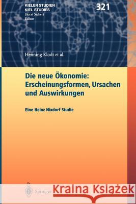 Die Neue Ökonomie: Erscheinungsformen, Ursachen Und Auswirkungen: Eine Heinz Nixdorf Studie Klodt, Henning 9783540003427 Springer