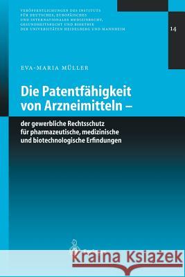 Die Patentfähigkeit Von Arzneimitteln: Der Gewerbliche Rechtsschutz Für Pharmazeutische, Medizinische Und Biotechnologische Erfindungen Müller, Eva-Maria 9783540003540 Springer, Berlin