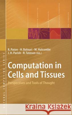 Computation in Cells and Tissues: Perspectives and Tools of Thought Paton, R. 9783540003588 Springer