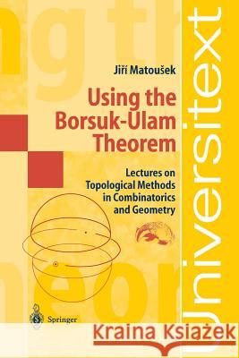 Using the Borsuk-Ulam Theorem: Lectures on Topological Methods in Combinatorics and Geometry Björner, A. 9783540003625 SPRINGER-VERLAG BERLIN AND HEIDELBERG GMBH & 