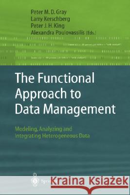 The Functional Approach to Data Management: Modeling, Analyzing and Integrating Heterogeneous Data Gray, Peter M. D. 9783540003755