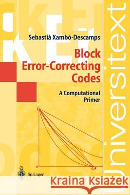 Block Error-Correcting Codes: A Computational Primer Sebastian Xambo-Descamps 9783540003953 Springer-Verlag Berlin and Heidelberg GmbH & 